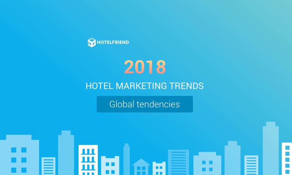Hotel industry marketing trends 2018