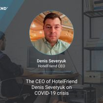 The CEO of HotelFriend Denis Severyuk on COVID-19 crisis