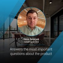 HotelFriend CEO Denis Severyuk answers the most important questions about the product