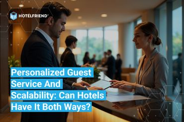 Personalized Guest Service And Scalability: Can Hotels Have It Both Ways?