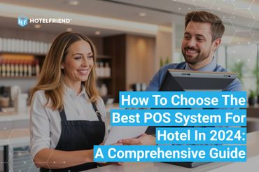 How to Choose the Best POS System for Hotel in 2024: A Comprehensive Guide