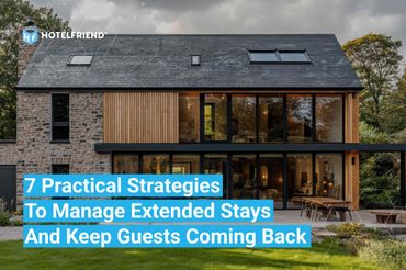 7 Practical Strategies to Manage Extended Stays and Keep Guests Coming Back