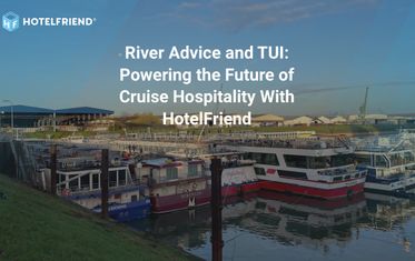 River Advice and TUI: Powering the Future of Cruise Hospitality With HotelFriend