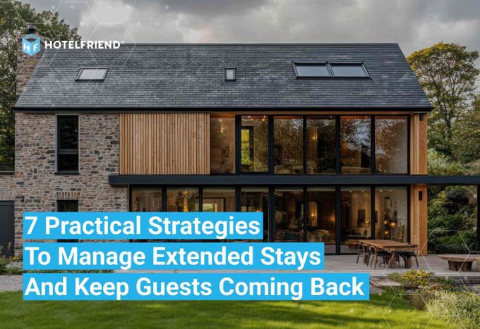 7 Practical Strategies to Manage Extended Stays and Keep Guests Coming Back