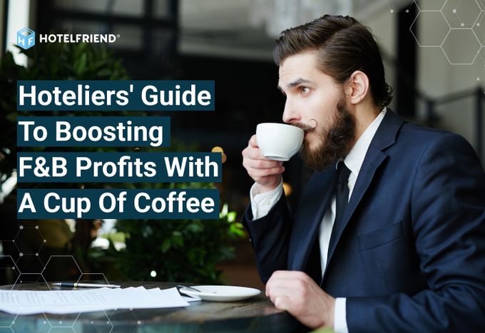 Hoteliers' Guide to Boosting F&B Profits With a Cup of Coffee